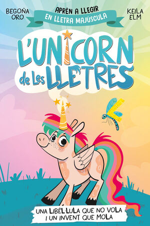 L'UNICORN DE LES LLETRES 1 - UNA LIBÈL·LULA QUE NO VOLA I UN INVENT QUE MOLA